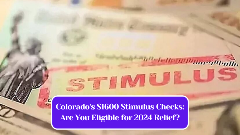 Colorado's $1600 Stimulus Checks: Are You Eligible for 2024 Relief?